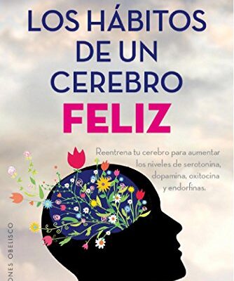 Los hábitos de un cerebro feliz (Spanish Edition)