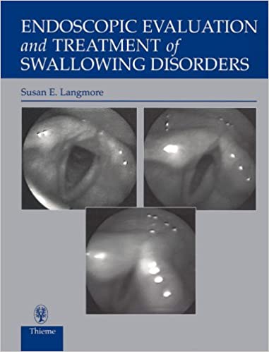 Endoscopic Evaluation and Treatment of Swallowing Disorders (2nd Edition) Endoscopic Evaluation and Treatment of Swallowing Disorders (2nd Edition)
