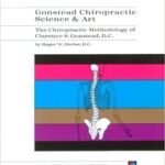 Gonstead Chiropractic Science & Art: The Chiropractic Methodology of Clarence S. Gonstead, D.C.