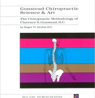 Gonstead Chiropractic Science & Art: The Chiropractic Methodology of Clarence S. Gonstead, D.C.