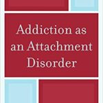 Addiction as an Attachment Disorder