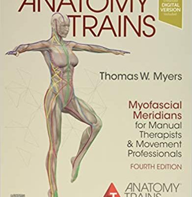 Anatomy Trains: Myofascial Meridians for Manual Therapists and Movement Professionals (4th Edition)