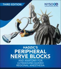 Hadzic's Peripheral Nerve Blocks and Anatomy for Ultrasound-Guided Regional Anesthesia