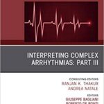 Interpreting Complex Arrhythmias: Part III, An Issue of Cardiac Electrophysiology Clinics (The Clinics: Internal Medicine Book 11) [2019]