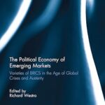 خرید و دانلود کتاب The Political Economy of Emerging Markets: Varieties of BRICS in the Age of Global Crises and Austerity (Routledge Frontiers of Political Economy Book