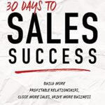 خرید و  دانلود کتاب 30 Days to Sales Success: Build More Profitable Relationships