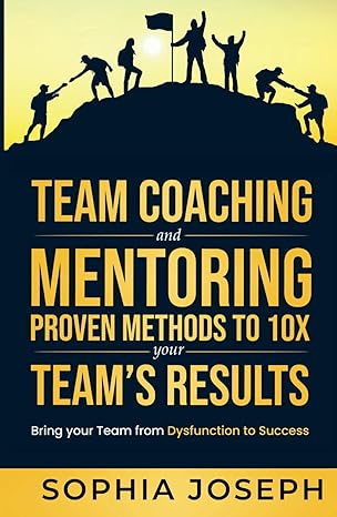 4_670ba5cb0fed3 خرید و دانلود کتاب Team Coaching and Mentoring Proven Methods to 10X your Teams Results - تصویر 1