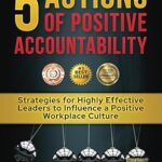 خرید و دانلود 5 Actions of Positive Accountability: Strategies for Highly Effective Leaders to Influence a Positive Workplace Culture