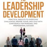 خرید و دانلود کتاب 9 STEPS TO LEADERSHIP DEVELOPMENT: Practical Insights to Overcome Challenges, Inspire Teams, and Lead with Confidence for Personal and Professional Success
