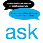 خرید و دانلود کتاب Ask: Tap Into the Hidden Wisdom of People Around You for Unexpected Breakthroughs In Leadership