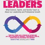خرید و دانلود کتاب Better Leaders: What Science, Sports, and Society Teach us About our Leadership and Professional Growth
