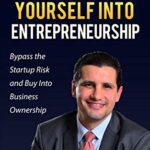 خرید و دانلود کتاب Buy Yourself Into Entrepreneurship: Bypass the Startup Risk and Buy Into Business Ownership