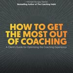 خرید و دانلود کتاب How to Get the Most Out of Coaching: A Client’s Guide for Optimizing the Coaching Experience