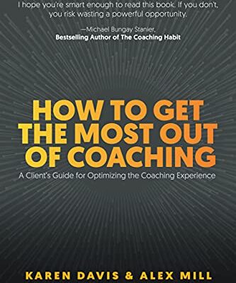 خرید و دانلود کتاب How to Get the Most Out of Coaching: A Client’s Guide for Optimizing the Coaching Experience
