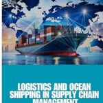خرید و دانلود کتاب Logistics and Ocean Shipping in Supply Chain Management: Optimizing Global Trade with Smart Logistics, Ocean Shipping, and Supply Chain Strategies for ... Sustainability, and Competitive Advantage