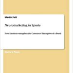 خرید و دانلود کتاب Neuromarketing in Sports: How Emotions strengthen the Consumers’ Perception of a Brand