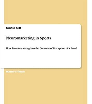 خرید و دانلود کتاب Neuromarketing in Sports: How Emotions strengthen the Consumers’ Perception of a Brand