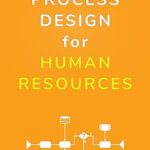 خرید و دانلود کتاب Process Design For Human Resources: The right WAY to make things FLOW in HR (Improving HR by View Beyond LLC)