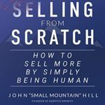 خرید و دانلود کتاب Selling from Scratch: How to Sell More by Simply Being Human