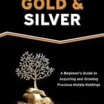 خرید و دانلود کتاب Stacking Gold & Silver: A Beginner's Guide To Acquiring And Growing Precious Metals Holdings