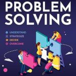 خرید و دانلود کتاب The 4 Pillars of Problem-Solving: 169 Techniques & Hacks to Solve Challenges With Strategic Thinking. Build Relationships and Collaborate With People by Fixing Tough Problems Using Creative Solutions