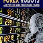خرید و دانلود کتاب The Power of Forex Robots: A Step By Step Guide to Automated Trading