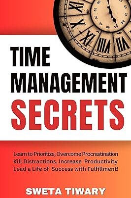 خرید و دانلود کتاب Time Management Secrets: Learn to Prioritize Smarter, Overcome Procrastination, Kill Distractions,
