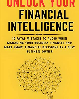 خرید و دانلود کتاب Unlock Your Financial Intelligence : 10 Fatal Mistakes to Avoid When Managing Your Business Finances