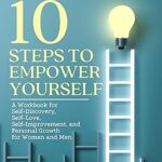 خرید و دانلود نسخه کامل کتاب 10 STEPS TO EMPOWER YOURSELF: A Workbook for Self-Discovery, Self-Love, Self-Improvement, and Personal Growth for Women and Men –  +  Pdf