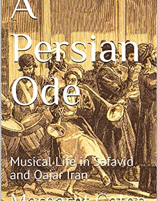 خرید و دانلود نسخه کامل کتاب A Persian Ode: Musical Life in Safavid and Qajar Iran –  Pdf