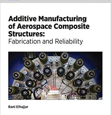 خرید و دانلود نسخه کامل کتاب Additive Manufacturing of Aerospace Composite Structures: Fabrication and Reliability –  PDF