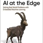 خرید و دانلود نسخه کامل کتاب AI at the Edge: Solving Real-World Problems with Embedded Machine Learning –  +  Pdf