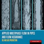 خرید و دانلود نسخه کامل کتاب Applied Multiphase Flow in Pipes and Flow Assurance – Oil and Gas Production-  PDF