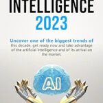 خرید و دانلود نسخه کامل کتاب ARTIFICIAL INTELLIGENCE 2023: Uncover one of the biggest trends of this decade, get ready now and take advantage of the artificial intelligence and of its arrival on the market –  +  Pdf