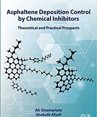 خرید و دانلود نسخه کامل کتاب Asphaltene Deposition Control by Chemical Inhibitors:  Theoretical and Practical Prospects[2021] –  PDF
