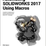 خرید و دانلود نسخه کامل کتاب Automating SOLIDWORKS 2017 Using Macros (6th Edition) –  pdf