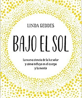 خرید و دانلود نسخه کامل کتاب Bajo el sol: La nueva ciencia de la luz solar y cómo influye en el cuerpo y la mente (Entorno y bienestar) (Spanish Edition) –  +  Pdf