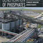 خرید و دانلود نسخه کامل کتاب Beneficiation of Phosphates:  Comprehensive Extraction, Technology Innovations, Advanced Reagents