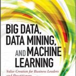 خرید و دانلود نسخه کامل کتاب Big Data, Data Mining, and Machine Learning: Value Creation for Business Leaders and Practitioners –  Pdf