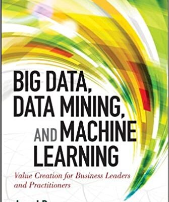 خرید و دانلود نسخه کامل کتاب Big Data, Data Mining, and Machine Learning: Value Creation for Business Leaders and Practitioners –  Pdf