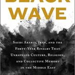 خرید و دانلود نسخه کامل کتاب Black Wave: Saudi Arabia, Iran, and the Forty-Year Rivalry That Unraveled Culture, Religion, and Collective Memory in the Middle East –  +  Pdf