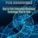 خرید و دانلود نسخه کامل کتاب Blockchain For Beginners: How to Fully Understand Blockchain Technology, Step by Step –  +  Pdf
