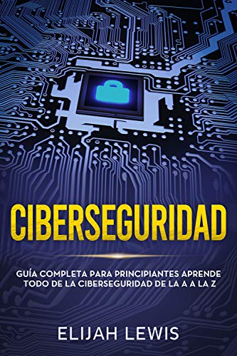 خرید و دانلود نسخه کامل کتاب Ciberseguridad: Guía completa para principiantes aprende todo de la ciberseguridad de la Aa la Z(Libro En Español/Spanish version) (Spanish Edition) – + pdf_683666f52f250.jpeg خرید و دانلود نسخه کامل کتاب Ciberseguridad: Guía completa para principiantes aprende todo de la ciberseguridad de la Aa la Z(Libro En Español/Spanish version) (Spanish Edition) – + pdf