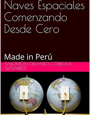 خرید و دانلود نسخه کامل کتاب Como Desarrollar Naves Espaciales Comenzando Desde Cero: Made in Perú (Spanish Edition) –  +  pdf