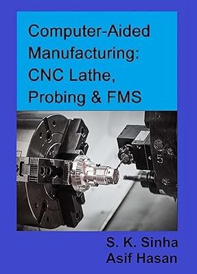 خرید و دانلود نسخه کامل کتاب Computer-Aided Manufacturing: CNC Lathe, Probing & FMS –  +  Pdf