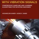 خرید و دانلود نسخه کامل کتاب Condition Monitoring with Vibration Signals: Compressive Sampling and Learning Algorithms for Rotating Machines –  Pdf