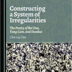 خرید و دانلود نسخه کامل کتاب Constructing a System of Irregularities: The Poetry of Bei Dao, Yang Lian, and Duoduo