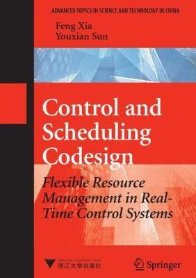 خرید و دانلود نسخه کامل کتاب Control and Scheduling Codesign: Flexible Resource Management in Real-Time Control Systems (Advanced Topics in Science and Technology in China) – PDF