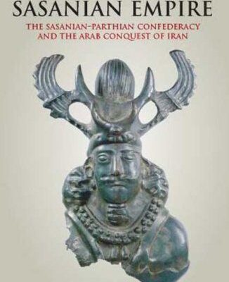 خرید و دانلود نسخه کامل کتاب Decline and Fall of the Sasanian Empire: The Sasanian-Parthian Confederacy and the Arab Conquest of Iran (International Library of Iranian Studies) –  PDF