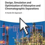 خرید و دانلود نسخه کامل کتاب Design, Simulation and Optimization of Adsorptive and Chromatographic Separations A Hands-On Approach –  Pdf